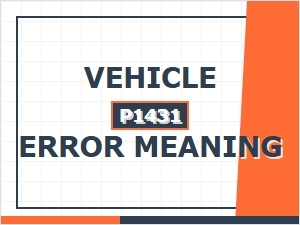 Vehicle P1431 Error Causes Explained