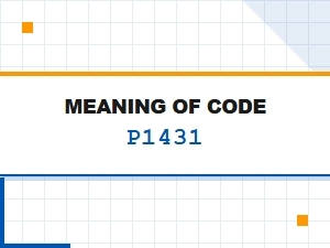 Meaning of Code P1431 and Repair Solutions