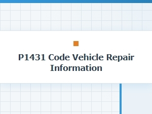 P1431 Code Vehicle Repair Information