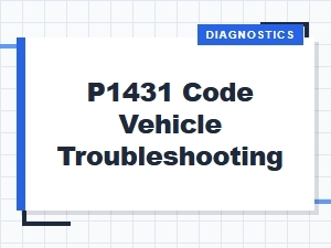 P1431 Code Vehicle Troubleshooting Tips